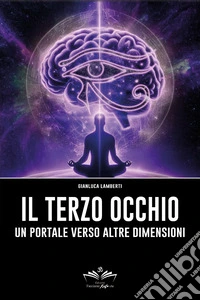 Il Terzo Occhio. Un portale verso altre dimensioni libro