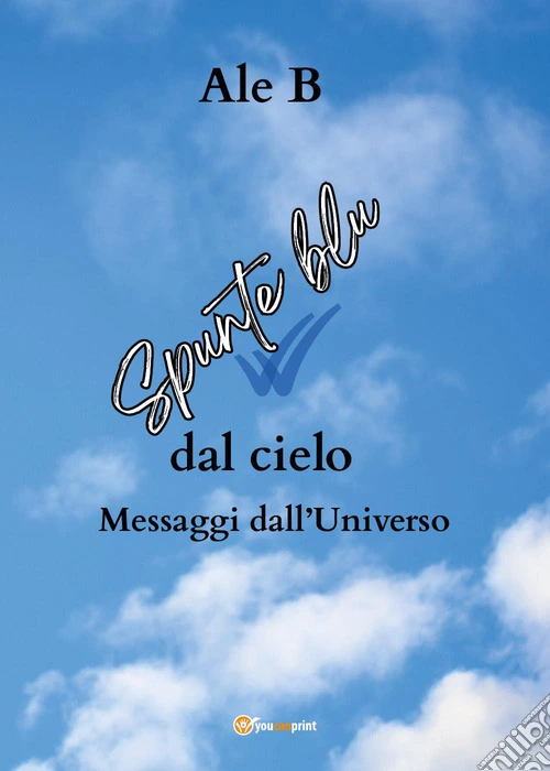 Spunte blu dal cielo. Messaggi dall'universo