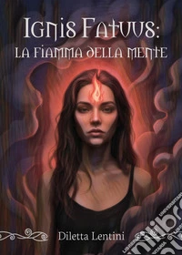 Ignis fatuus: la fiamma della mente libro