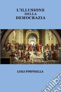 L'illusione della democrazia libro