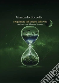 Spigolature sull'origine della vita e curiosità varie del mondo biologico libro