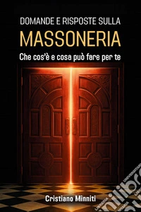 Domande e risposte sulla massoneria. Che cos'è e cosa può fare per te libro