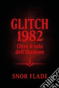 Glitch 1982. Oltre il velo dell'illusione libro
