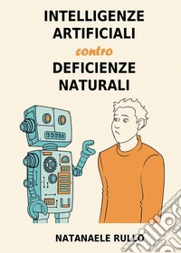Intelligenze artificiali contro deficienze naturali libro