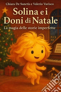 Solina e i doni di Natale. La magia delle storie imperfette libro