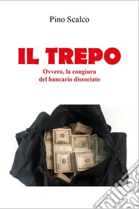 Il trepo. Ovvero, la congiura del bancario dissociato libro