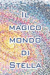 Il mondo magico di Stella libro