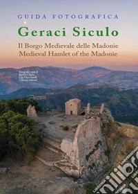 Guida fotografica Geraci Siculo. Il borgo medievale delle Madonie-Medieval Hamlet of the Madonie. Ediz. bilingue libro