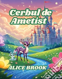 Cerbul de Ametist. Ediz. a colori libro