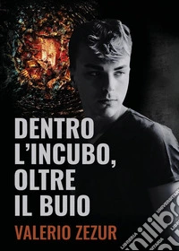Dentro l'incubo, oltre il buio libro
