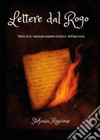 Lettere dal rogo. Diario di un'anima perseguitata dal fuoco dell'ignoranza libro