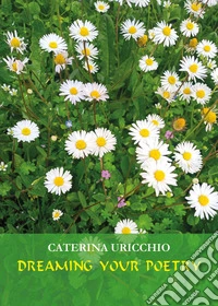 Dreaming your poetry. Love poems libro