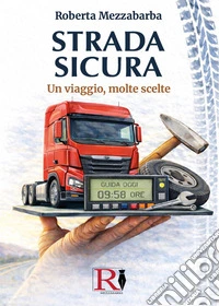 Strada sicura. Un viaggio, molte scelte libro