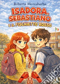 Isadora, Sebastiano e il fischietto rosso libro