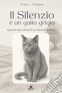 Il silenzio è un gatto grigio. Appunti disordinati di un filosofo peloso libro