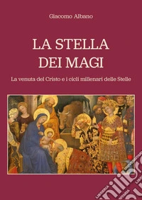 La stella dei Magi. La venuta del Cristo e i cicli millenari delle stelle libro