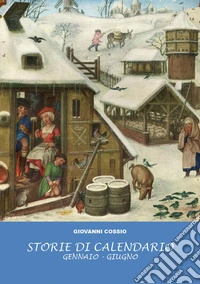 Storie di calendario. Vol. 1: Gennaio-giugno libro