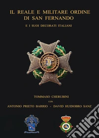 Il reale e militare Ordine di San Fernando e i suoi decorati italiani. Con QR Code libro