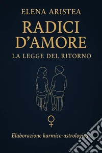 Radici d'amore. La Legge del ritorno libro