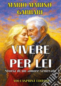 Vivere per lei. Storia di un amore venerato libro