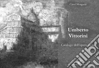 Umberto Vittorini. Catalogo dell'opera incisa. Ediz. illustrata