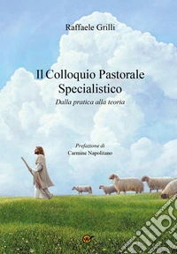 Il colloquio pastorale specialistico. Dalla pratica alla teoria