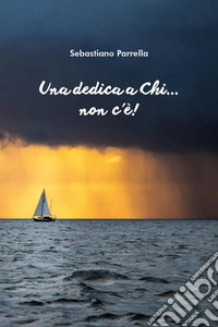 Una dedica a chi...non c'è! libro