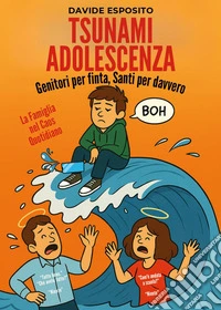 Tsunami adolescenza. Genitori per finta, santi per davvero libro