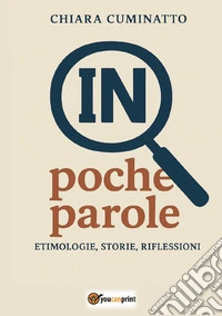 In poche parole. Etimologie, storie, riflessioni libro