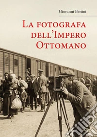 La fotografa dell'Impero Ottomano libro