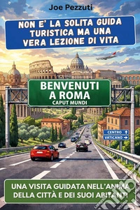 Vedi Roma e poi la capisci. Guida alternativa per vivere Roma davvero, evitare errori e scoprire la città oltre i monumenti libro