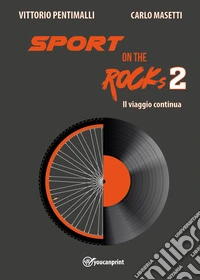 Sport on the rocks. Vol. 2: Il viaggio continua