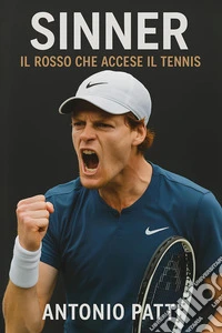 Sinner. Il rosso che accese il tennis libro