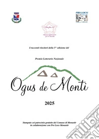 Premio letterario Ogus de Monti. I racconti vincitori della 5^ edizione 2025 libro