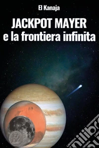 Jackpot mayer e la frontiera infinita libro