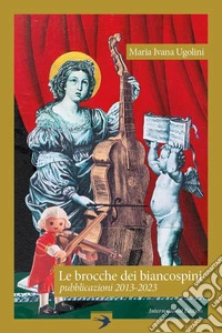 Le brocche dei biancospini. Pubblicazioni 2013-2023. International Edition libro