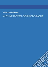 Alcune ipotesi cosmologiche libro