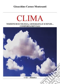 Clima. Nozioni di ecologia, geografia e scienze comportamentali libro