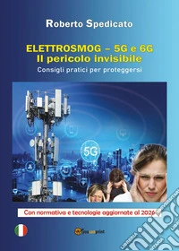 Elettrosmog. 5G e 6G. Il pericolo invisibile. Consigli pratici per proteggersi libro
