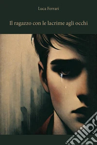 Il ragazzo con le lacrime agli occhi libro