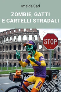 Zombie, gatti e cartelli stradali libro