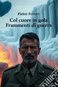 Col cuore in gola. Frammenti di guerra libro