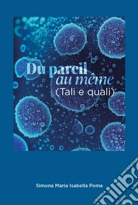 Du pareil au même (Tali e quali) libro