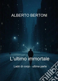 L'ultimo immortale. Ladri di corpi. Vol. 5 libro