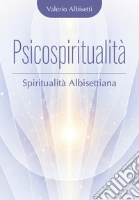 Psicospiritualità. Spiritualità albisettiana libro