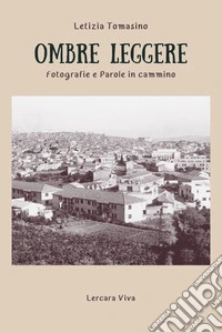 Ombre leggere. Fotografie e parole in cammino libro