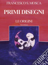 Primi disegni. Le origini. Nuova ediz. libro