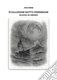 Evoluzione sotto pressione. Diario di Nereo libro