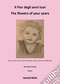 Il fior degli anni tuoi-The flowers of your years. Ediz. bilingue libro