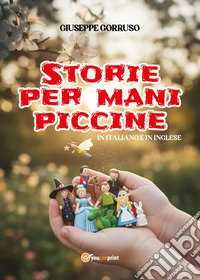 Storie per mani piccine. Ediz. italiana e inglese libro